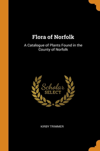 FLORA OF NORFOLK: A CATALOGUE OF PLANTS