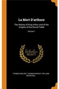 La Mort d'Arthure: The History of King Arthur and of the Knights of the Round Table; Volume 1