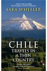 Chile: Travels In A Thin Country