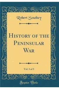 History of the Peninsular War, Vol. 3 of 3 (Classic Reprint)