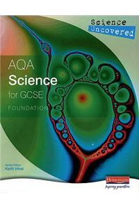 Science Uncovered: AQA Science for GCSE Foundation Student Book