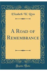 A Road of Remembrance (Classic Reprint)