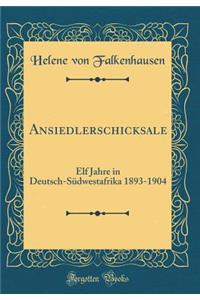 Ansiedlerschicksale: Elf Jahre in Deutsch-Sï¿½dwestafrika 1893-1904 (Classic Reprint)