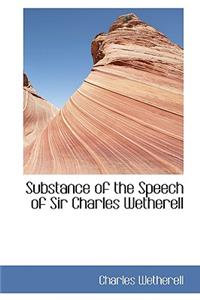 Substance of the Speech of Sir Charles Wetherell