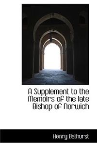 A Supplement to the Memoirs of the Late Bishop of Norwich