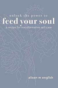 Unlock the Power to Feed Your Soul