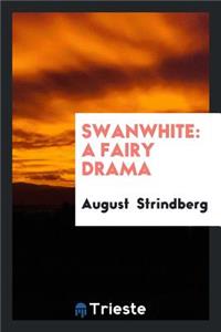 Swanwhite: A Fairy Drama