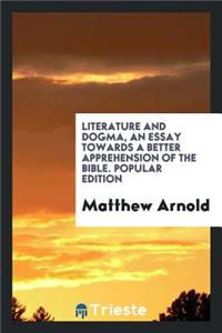 Literature and Dogma, an Essay Towards a Better Apprehension of the Bible ...