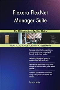 Flexera FlexNet Manager Suite The Ultimate Step-By-Step Guide