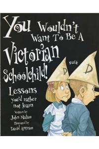 You Wouldn't Want To Be A Victorian Schoolchild