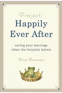 Project: Happily Ever After: Saving Your Marriage When the Fairytale Falters