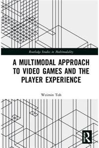 A Multimodal Approach to Video Games and the Player Experience