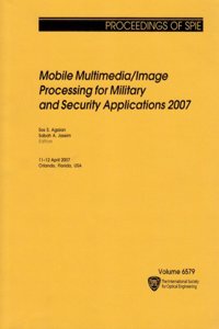 Mobile Multimedia/image Processing for Military and Security Applications 2007