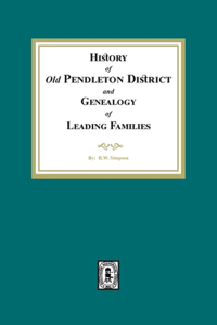 History of (Old) Pendleton District and Genealogy of Leading Families