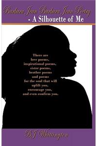 Barbara Jean Barbara Jean Poetry - A Silhouette of Me