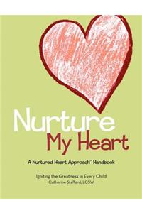 Nurture My Heart--A Nurtured Heart Approach Handbook