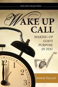 Wake Up Call: Waking Up God's Purpose in You