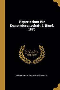 Repertorium für Kunstwissenschaft, I. Band, 1876