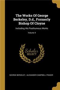 The Works Of George Berkeley, D.d., Formerly Bishop Of Cloyne