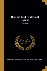 Critical And Historical Essays; Volume 5