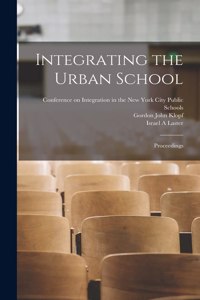 Integrating the Urban School; Proceedings