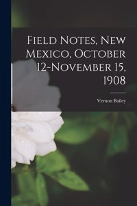 Field Notes, New Mexico, October 12-November 15, 1908