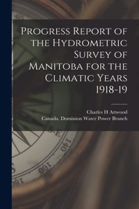 Progress Report of the Hydrometric Survey of Manitoba for the Climatic Years 1918-19 [microform]