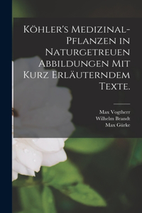 Köhler's Medizinal-Pflanzen in naturgetreuen Abbildungen mit kurz erläuterndem Texte.