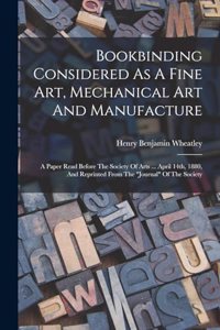 Bookbinding Considered As A Fine Art, Mechanical Art And Manufacture