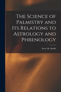 Science of Palmistry and Its Relations to Astrology and Phrenology