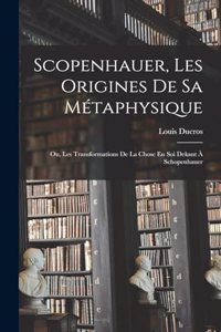 Scopenhauer, Les Origines De Sa Métaphysique