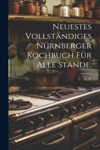 Neuestes vollständiges Nürnberger Kochbuch für alle Stände.