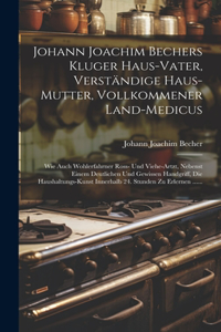 Johann Joachim Bechers Kluger Haus-vater, Verständige Haus-mutter, Vollkommener Land-medicus