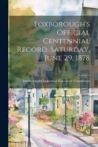 Foxborough's Official Centennial Record, Saturday, June 29, 1878