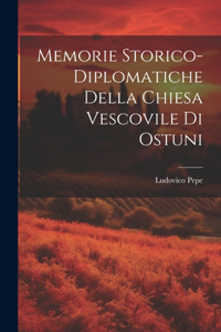 Memorie Storico-Diplomatiche Della Chiesa Vescovile Di Ostuni