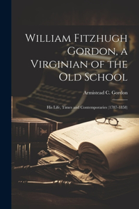 William Fitzhugh Gordon, a Virginian of the Old School