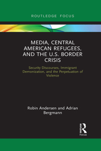 Media, Central American Refugees, and the U.S. Border Crisis