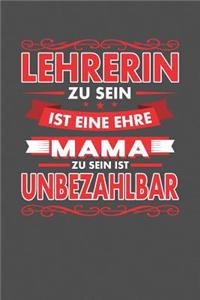 Lehrerin Zu Sein Ist Eine Ehre - Mama Zu Sein Ist Unbezahlbar