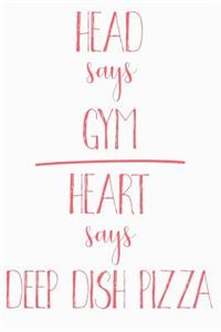 Head Says Gym Heart Says Deep Dish Pizza