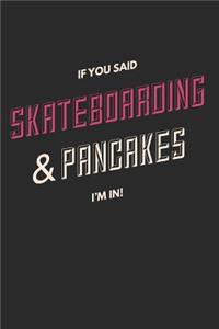 If You Said Skateboarding & Pancakes I'm In