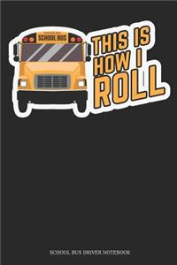 This Is How I Roll School Bus Driver Notebook