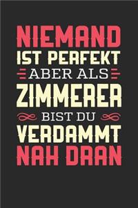 Niemand Ist Perfekt Aber ALS Zimmerer Bist Du Verdammt Nah Dran