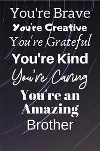You're Brave You're Creative You're Grateful You're Kind You're Caring You're An Amazing Brother