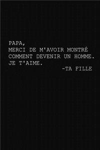 Papa, Merci De M'avoir Montré Comment Devenir un Homme.