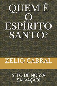 Quem É O Espírito Santo?: Selo de Nossa Salvação!