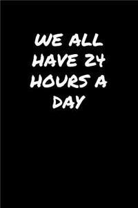 We All Have 24 Hours A Day
