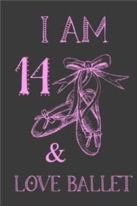 I Am 14 And Love Ballet: Ballet Journal For Girls Blank Lined Notebook Dance Slippers