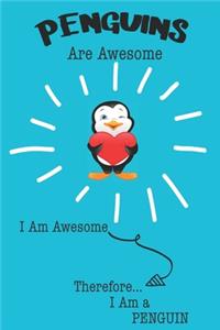 Penguin Are Awesome I Am Awesome There For I Am a Penguin