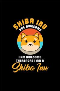 SHIBA INU ARE AWESOME I AM AWESOME THEREFORE I AM A Shiba Inu