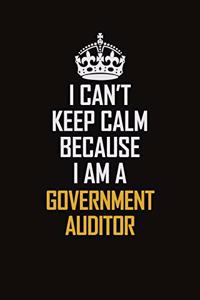 I Can't Keep Calm Because I Am A Government Auditor